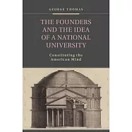 The Founders and the Idea of a National University: Constituting the American Mind