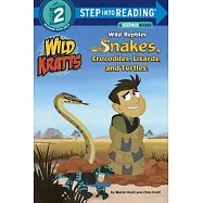 Wild Reptiles: Snakes, Crocodiles, Lizards, and Turtles (Wild Kratts)(Step into Reading, Step 2)