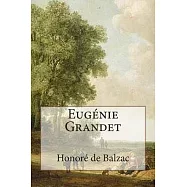 Eug�nie Grandet: Annotated With Short Biography