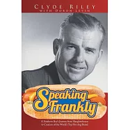 Speaking Frankly: A Southern Boy&rsquo;s Journey from Slaughterhouse to Creation of the World&rsquo;s Top Hot Dog Brand
