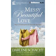 Messy Beautiful Love: Hope and Redemption for Real-Life Marriages