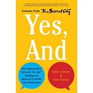 Yes, and: How Improvisation Reverses "no, But" Thinking and Improves Creativity and Collaboration--Lessons from the