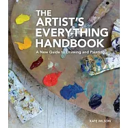 The Artist&rsquo;s Everything Handbook: A New Guide to Drawing and Painting