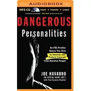 Dangerous Personalities: An FBI Profiler Shows You How to Identify and Protect Yourself from Harmful People