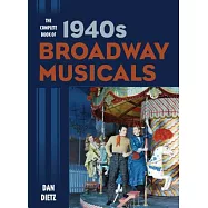 The Complete Book of 1940s Broadway Musicals