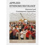 Applied Ethnomusicology: Historical and Contemporary Approaches