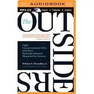 The Outsiders: Eight Unconventional Ceos and Their Radically Rational Blueprint for Success