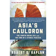 Asia&rsquo;s Cauldron: The South China Sea and the End of a Stable Pacific