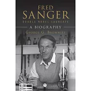 Fred Sanger, Double Nobel Laureate: A Biography