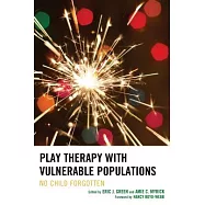 Play Therapy with Vulnerable Populations: No Child Forgotten