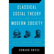 Classical Social Theory and Modern Society: Marx, Durkheim, Weber