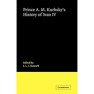 Prince A. M. Kurbsky&rsquo;s History of Ivan IV