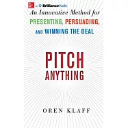 Pitch Anything: An Innovative Method for Presenting, Persuading, and Winning the Deal