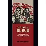 The East Is Black: Cold War China in the Black Radical Imagination