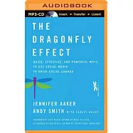 The Dragonfly Effect: Quick, Effective, and Powerful Ways to Use Social Media to Drive Social Change
