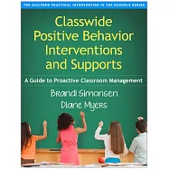 Classwide Positive Behavior Interventions and Supports: A Guide to Proactive Classroom Management