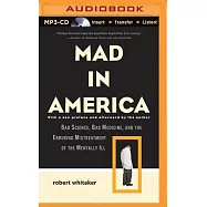 Mad in America: Bad Science, Bad Medicine, and the Enduring Mistreatment of the Mentally Ill