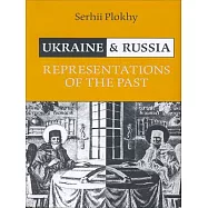 Ukraine and Russia: Representations of the Past