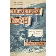 The Ark Before Noah: Decoding the Story of the Flood