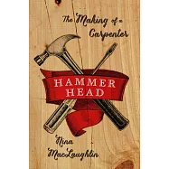 Hammer Head: The Making of a Carpenter