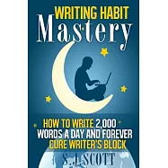 Writing Habit Mastery: How to Write 2,000 Words a Day and Foer Cure Writer’s Block
