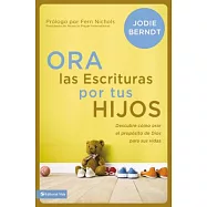 Ora las Escrituras por tus hijos: Descubre cómo orar por el propósito de Dios para sus vidas