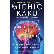 The Future of the Mind: The Scientific Quest to Understand, Enhance, and Empower the Mind
