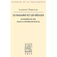 Le Hasard Et Les Regles: Le Modele Du Jeu Dans La Pensee De Pascal
