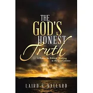 The God&rsquo;s Honest Truth: A Primer for Biblical Thinking in the 21st Century