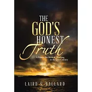 The God&rsquo;s Honest Truth: A Primer for Biblical Thinking in the 21st Century