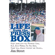 Life from the Press Box: Life from the Press Box - Forty Years With the Mustache Gang, O.j., John Madden, the Big Unit