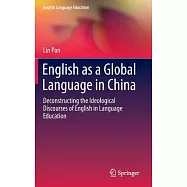 English As a Global Language in China: Deconstructing the Ideological Discourses of English in Language Education