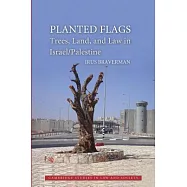 Planted Flags: Trees, Land, and Law in Israel/Palestine