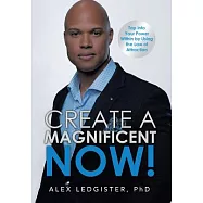 Create a Magnificent Now!: Tap into Your Power Within by Using the Law of Attraction