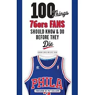 100 Things 76ers Fans Should Know & Do Before They Die