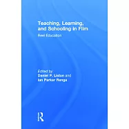 Teaching, Learning, and Schooling in Film: Reel Education