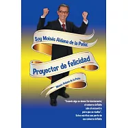 Soy Moisés Aldana de la Peña: Proyector De Felicidad