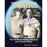 The Dark Sides of Baseball: Seen by Mickey Mantle, Pete Rose and a Yankee Batboy