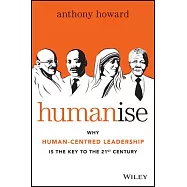 Humanise: Why Human-Centred Leadership Is the Key to the 21st Century
