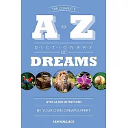 The Complete A to Z Dictionary of Dreams: Be Your Own Dream Expert