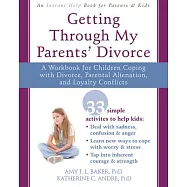 Getting Through My Parents’ Divorce: A Workbook for Children Coping with Divorce, Parental Alienation, and Loyalty Conflicts