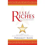 Rise to Riches: It&rsquo;s Your Birthright!