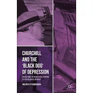 Churchill and the &rsquo;Black Dog&rsquo; of Depression: Reassessing the Biographical Evidence of Psychological Disorder