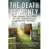 The Death of Money: The Coming Collapse of the International Monetary System