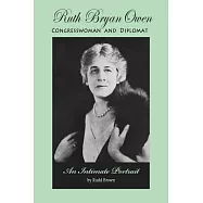 Ruth Bryan Owen: Congresswoman and Diplomat, an Intimate Portrait