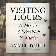 Visiting Hours: A Memoir of Friendship & Murder: Library Edition