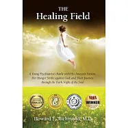 The Healing Field: A Young Psychiatrist&rsquo;s Battle With His Anorexic Patient, Her Hunger Strike Against God and Their