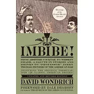 Imbibe!: From Absinthe Cocktail to Whiskey Smash, a Salute in Stories and Drinks to "Professor" Jerry Thomas, Pioneer