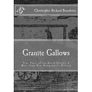 Granite Gallows: True Tales of the Death Penalty & More from New Hampshire’s H