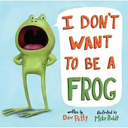 I Don’t Want to Be a Frog